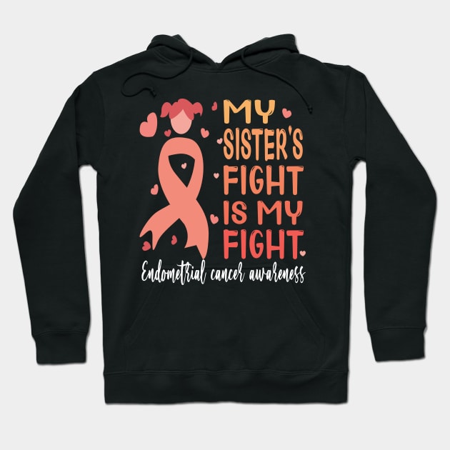 My sister's fight is my fight..endometrial cancer awareness gift Hoodie by DODG99